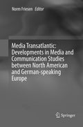 Media Transatlantic: Developments in Media and Communication Studies between North American and German-speaking Europe