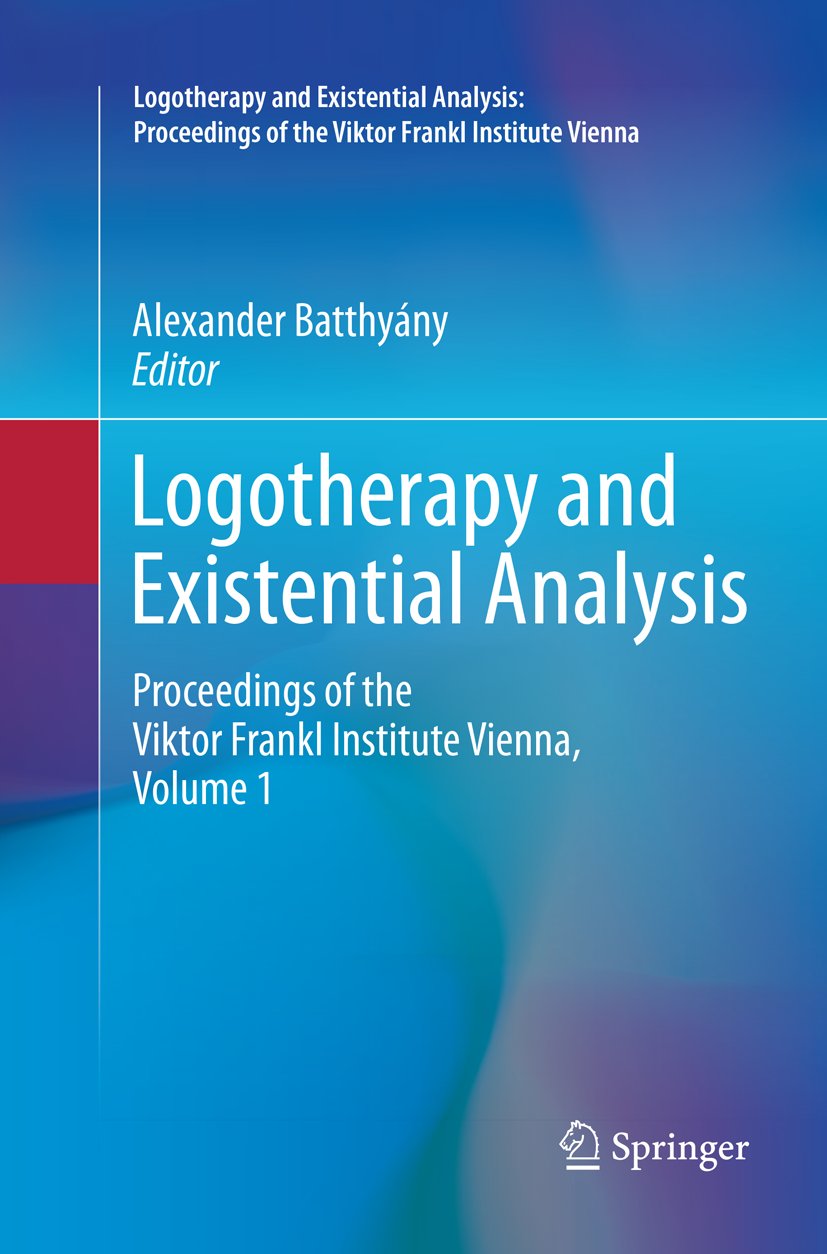 Logotherapy and Existential Analysis: Proceedings of the Viktor Frankl Institute Vienna