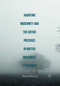 Haunting Modernity and the Gothic Presence in British Modernist Literature