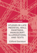 Studies in Late Medieval Wall Paintings, Manuscript Illuminations, and Texts