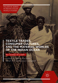 Textile Trades, Consumer Cultures, and the Material Worlds of the Indian Ocean