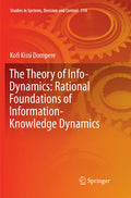 The Theory of Info-Dynamics: Rational Foundations of Information-Knowledge Dynamics