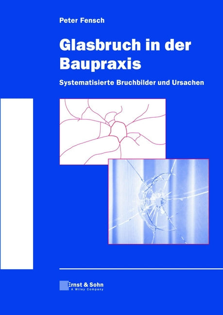 Glasbruch in der Baupraxis: Systematisierte Bruchbilder und Ursachen