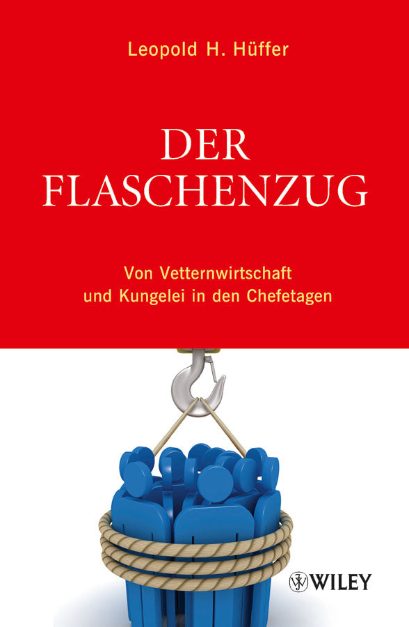 Der Flaschenzug: Von Vetternwirtschaft und Kungelei in den Chefetagen