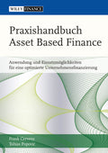 Praxishandbuch Asset Based Finance: Anwendung und Einsatzmöglichkeiten für eine optimierte Unternehmsfinanzierung