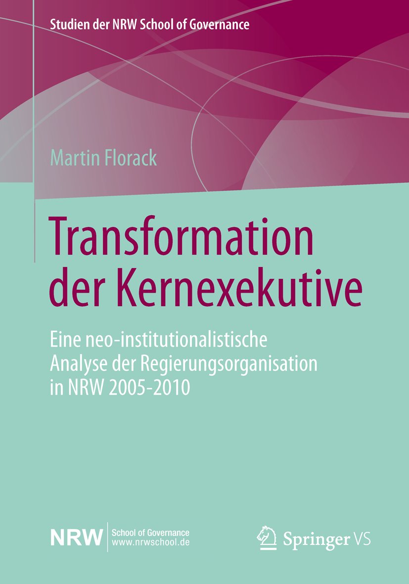 Studien der NRW School of Governance: Eine neo-institutionalistische Analyse der Regierungsorganisation in NRW 2005-2010