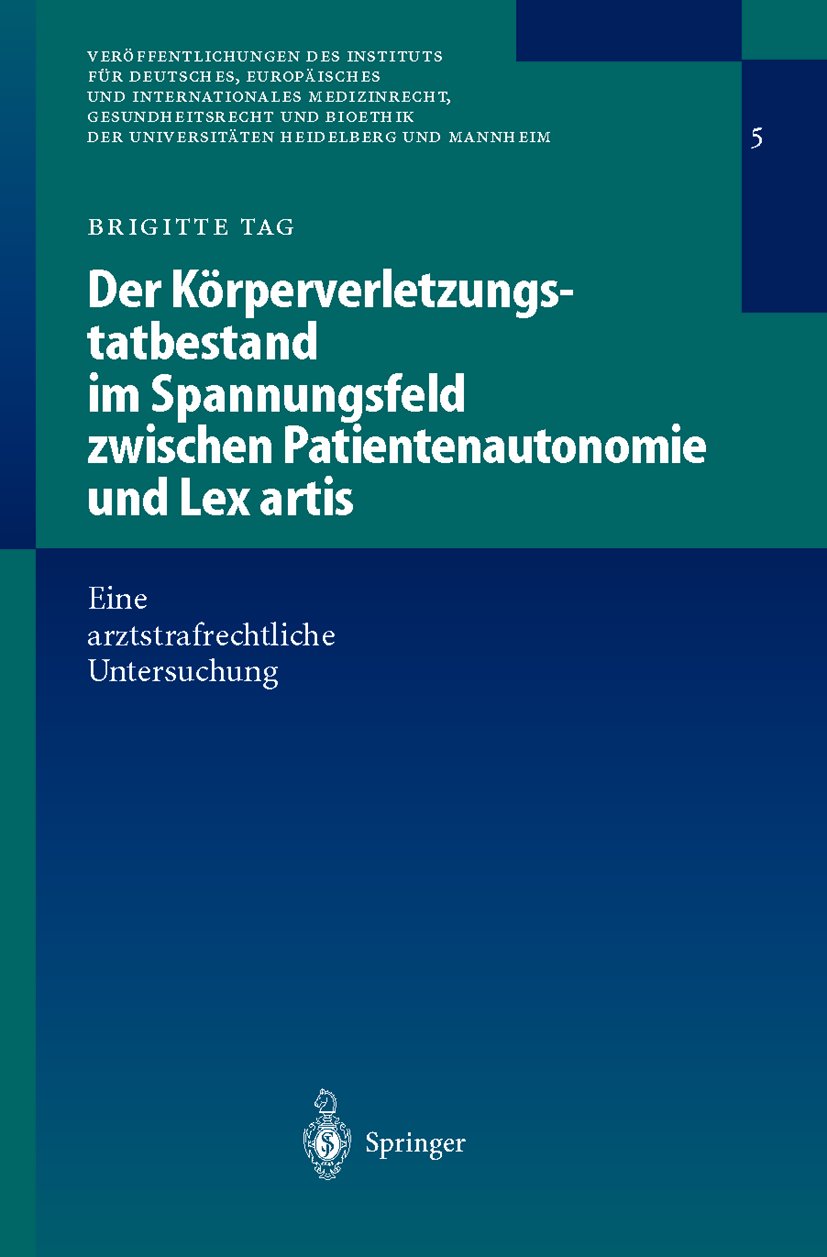 Veröffentlichungen des Instituts für Deutsches, Europäisches und Internationales Medizinrecht, Gesundheitsrecht und Bioethik der Universitäten Heidelberg und Mannheim: Eine arztstrafrechtliche Untersuchung
