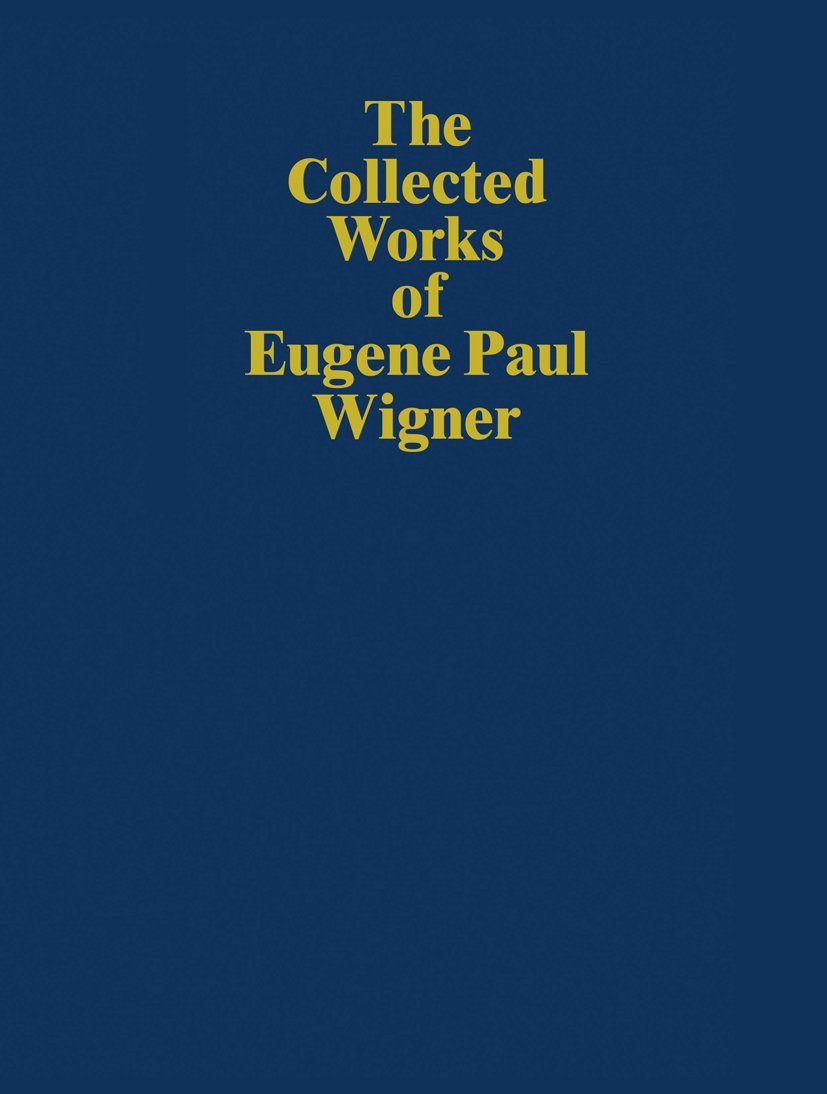 The Collected Works of Eugene Paul Wigner