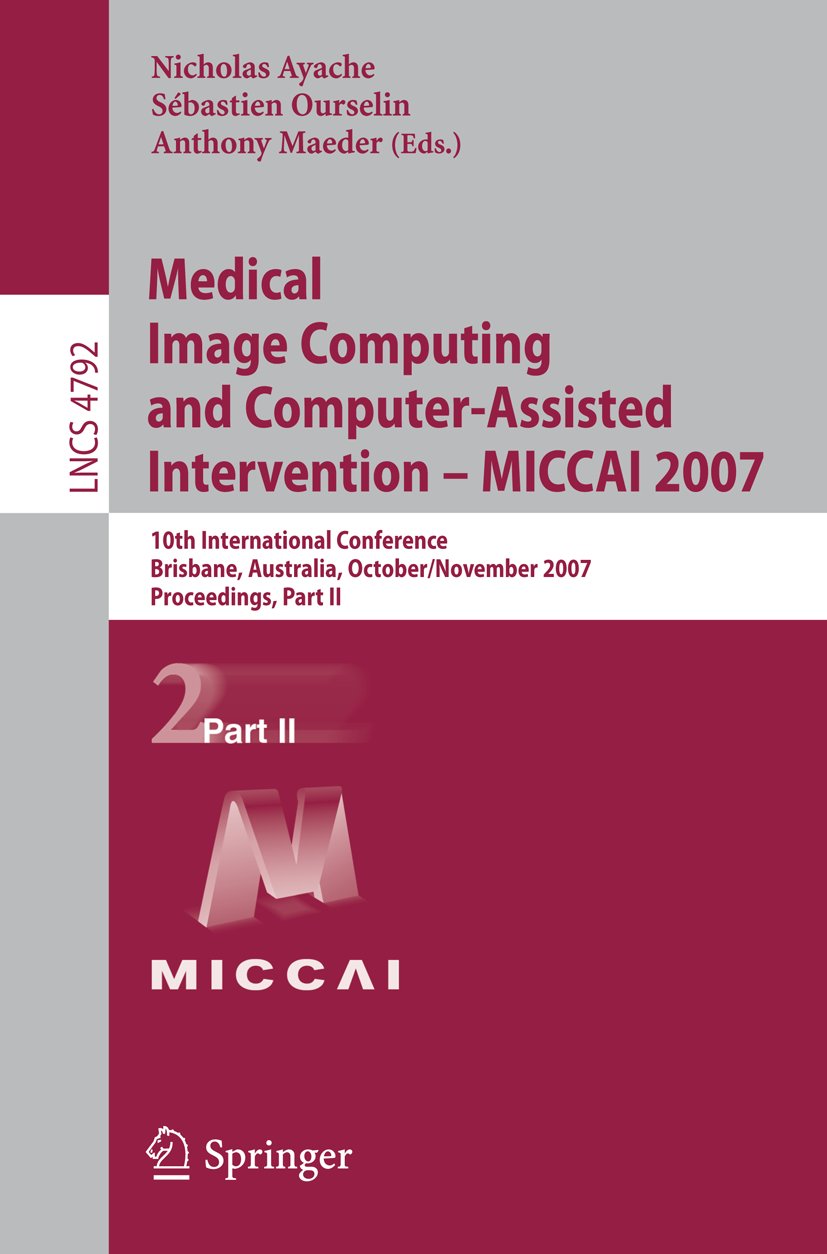 Medical Image Computing and Computer-Assisted Intervention – MICCAI 2007