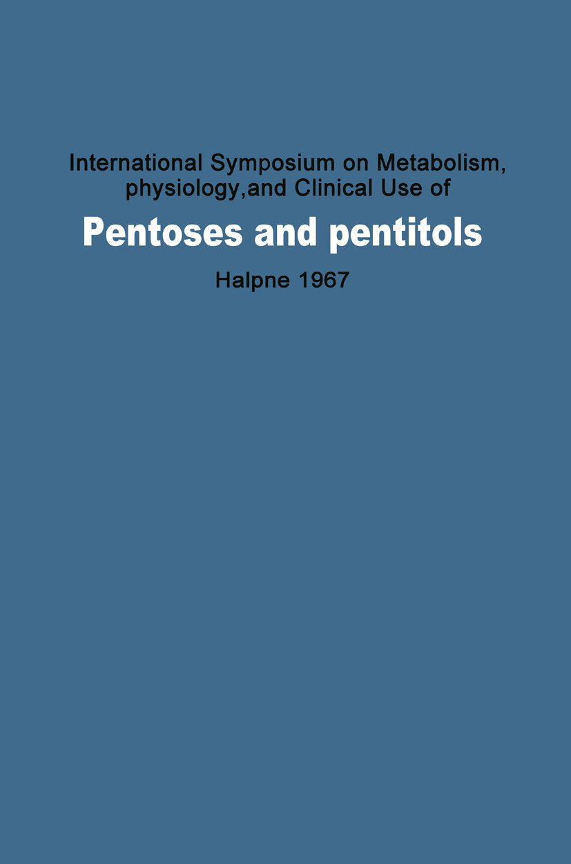 International Symposium on Metabolism, Physiology, and Clinical Use of Pentoses and Pentitols