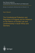 The Constitutional Protection and Regulation of Property and its Influence on the Reform of Private Law and Landownership in South Africa and Germany