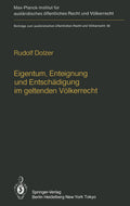 Eigentum, Enteignung und Entschädigung im geltenden Völkerrecht / Property, Expropriation and Compensation in Current International Law