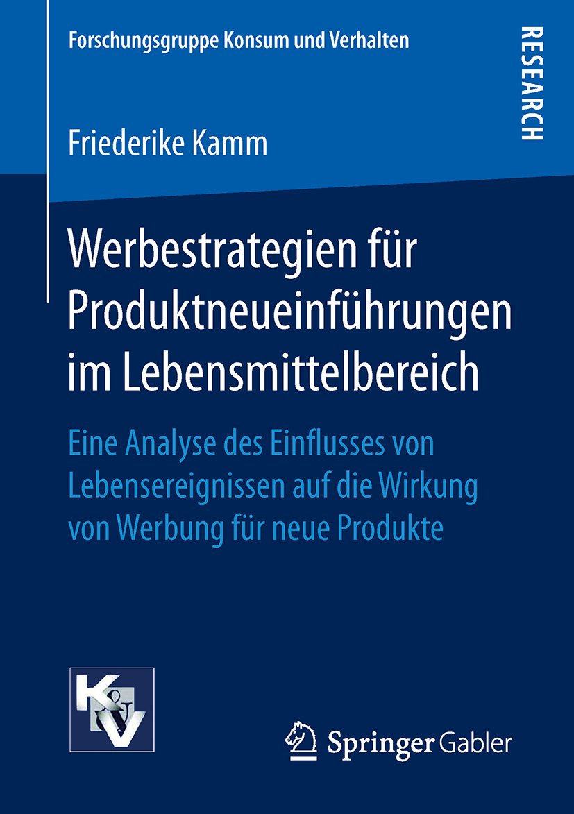 Forschungsgruppe Konsum und Verhalten: Eine Analyse des Einflusses von Lebensereignissen auf die Wirkung von Werbung für neue Produkte