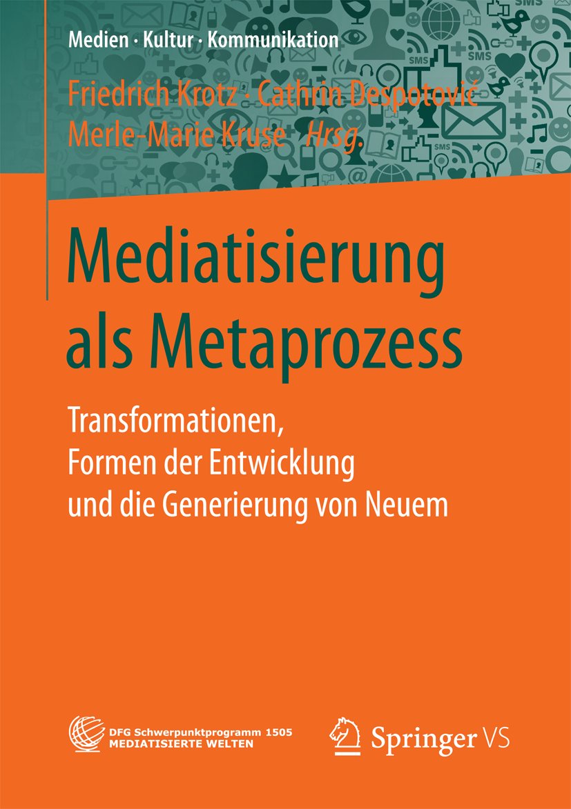 Medien • Kultur • Kommunikation: Transformationen, Formen der Entwicklung und die Generierung von Neuem