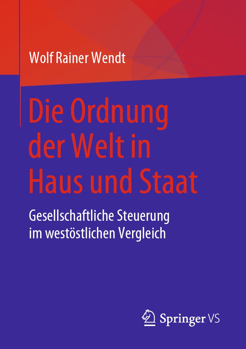 Die Ordnung der Welt in Haus und Staat: Gesellschaftliche Steuerung im westöstlichen Vergleich