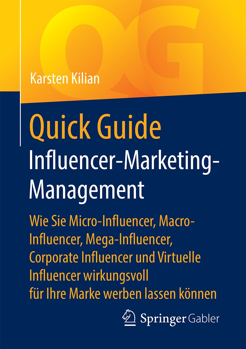 Quick Guide Influencer-Marketing-Management: Wie Sie Micro-Influencer, Macro-Influencer, Mega-Influencer, Corporate Influencer und Virtuelle Influencer wirkungsvoll für Ihre Marke werben lassen können