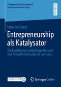 Entrepreneurial Management und Standortentwicklung: Die Etablierung nachhaltiger Konsum- und Produktionsmuster im Tourismus