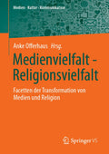 Medien • Kultur • Kommunikation: Facetten der Transformation von Medien und Religion
