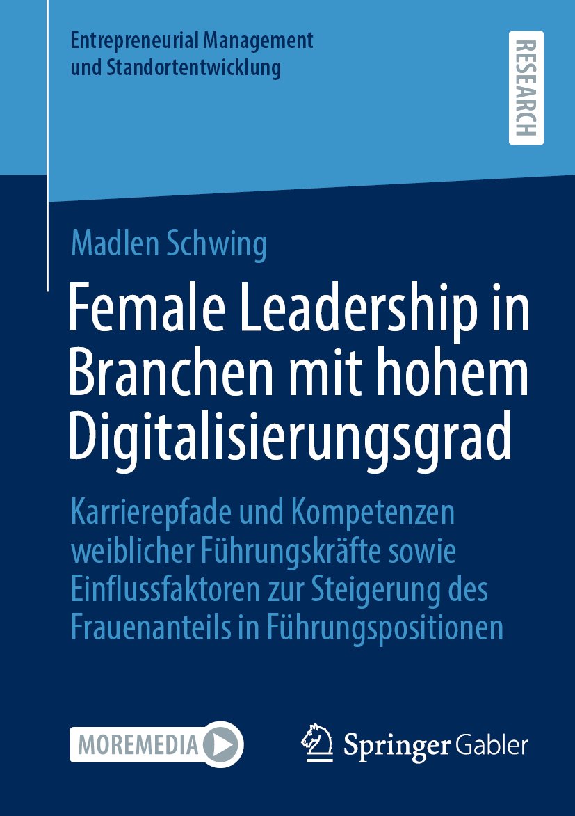 Entrepreneurial Management und Standortentwicklung: Karrierepfade und Kompetenzen weiblicher Führungskräfte sowie Einflussfaktoren zur Steigerung des Frauenanteils in Führungspositionen