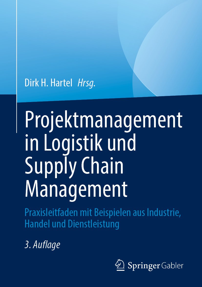 Projektmanagement in Logistik und Supply Chain Management: Praxisleitfaden mit Beispielen aus Industrie, Handel und Dienstleistung