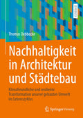 Nachhaltigkeit in Architektur und Städtebau: Klimafreundliche und resiliente Transformation unserer gebauten Umwelt im Lebenszyklus