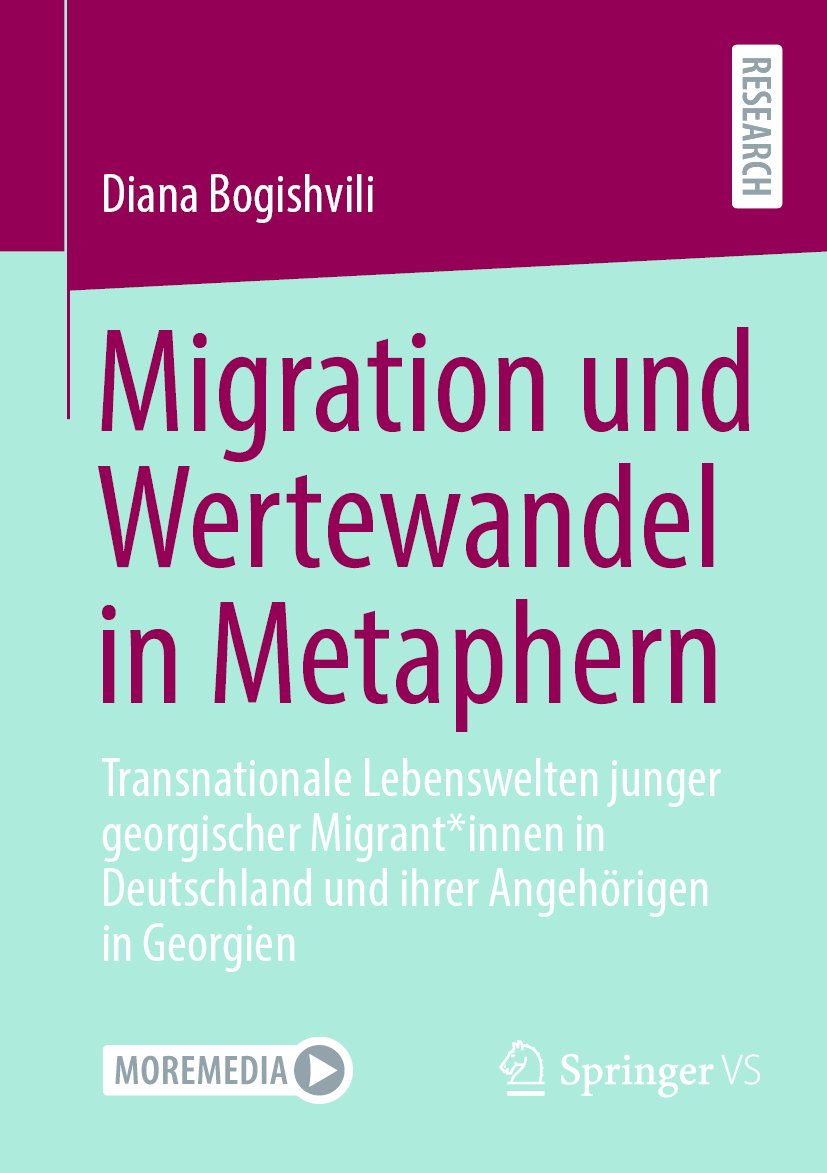 Migration und Wertewandel in Metaphern: Transnationale Lebenswelten junger georgischer Migrant*innen in Deutschland und ihrer Angehörigen in Georgien