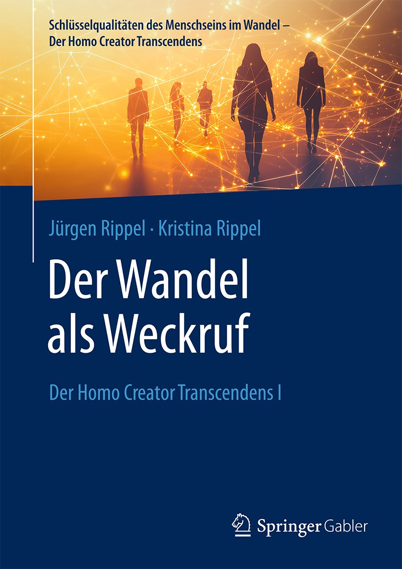 Schlüsselqualitäten des Menschseins im Wandel - Der Homo Creator Transcendens: Der Homo Creator Transcendens I