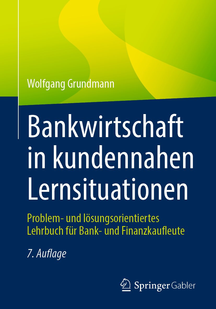 Bankwirtschaft in kundennahen Lernsituationen: Problem- und lösungsorientiertes Lehrbuch für Bank- und Finanzkaufleute