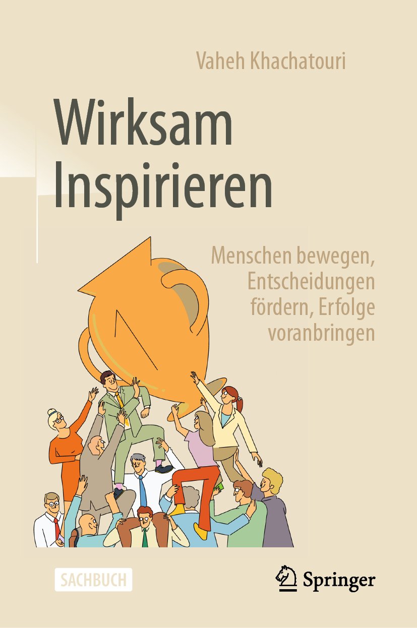 Wirksam Inspirieren: Menschen bewegen, Entscheidungen fördern, Erfolge voranbringen
