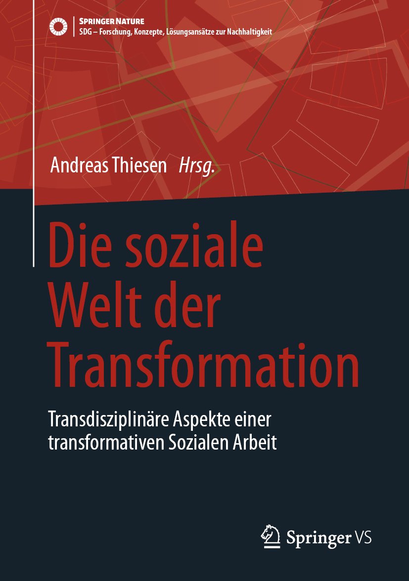 SDG - Forschung, Konzepte, Lösungsansätze zur Nachhaltigkeit: Transdisziplinäre Aspekte einer transformativen Sozialen Arbeit