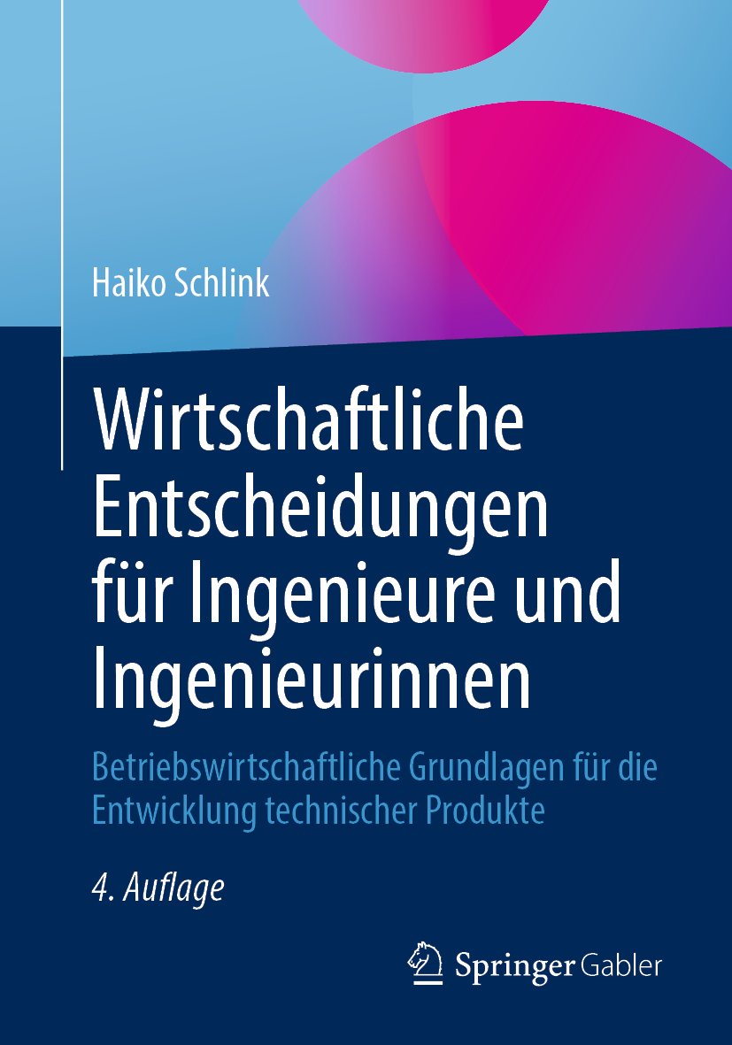 Wirtschaftliche Entscheidungen für Ingenieure und Ingenieurinnen: Betriebswirtschaftliche Grundlagen für die Entwicklung technischer Produkte