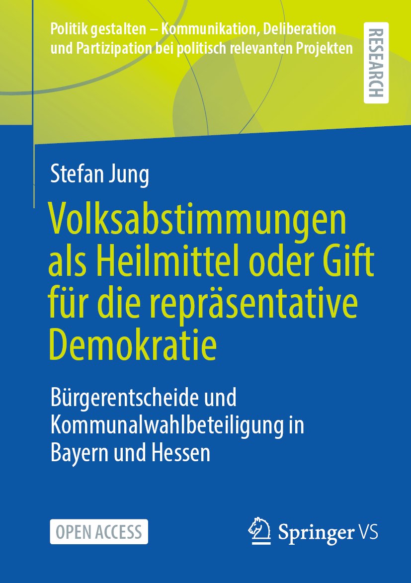 Politik gestalten - Kommunikation, Deliberation und Partizipation bei politisch relevanten Projekten: Bürgerentscheide und Kommunalwahlbeteiligung in Bayern und Hessen