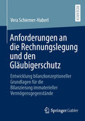 Anforderungen an die Rechnungslegung und den Gläubigerschutz: Entwicklung bilanzkonzeptioneller Grundlagen für die Bilanzierung immaterieller Vermögensgegenstände