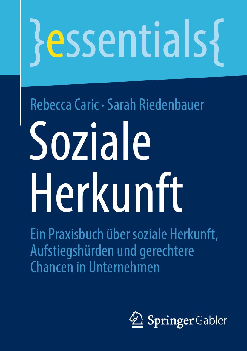 essentials: Ein Praxisbuch über soziale Herkunft, Aufstiegshürden und gerechtere Chancen in Unternehmen