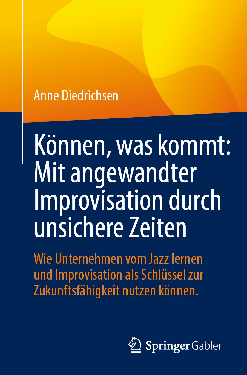 Können, was kommt: Mit angewandter Improvisation durch unsichere Zeiten
