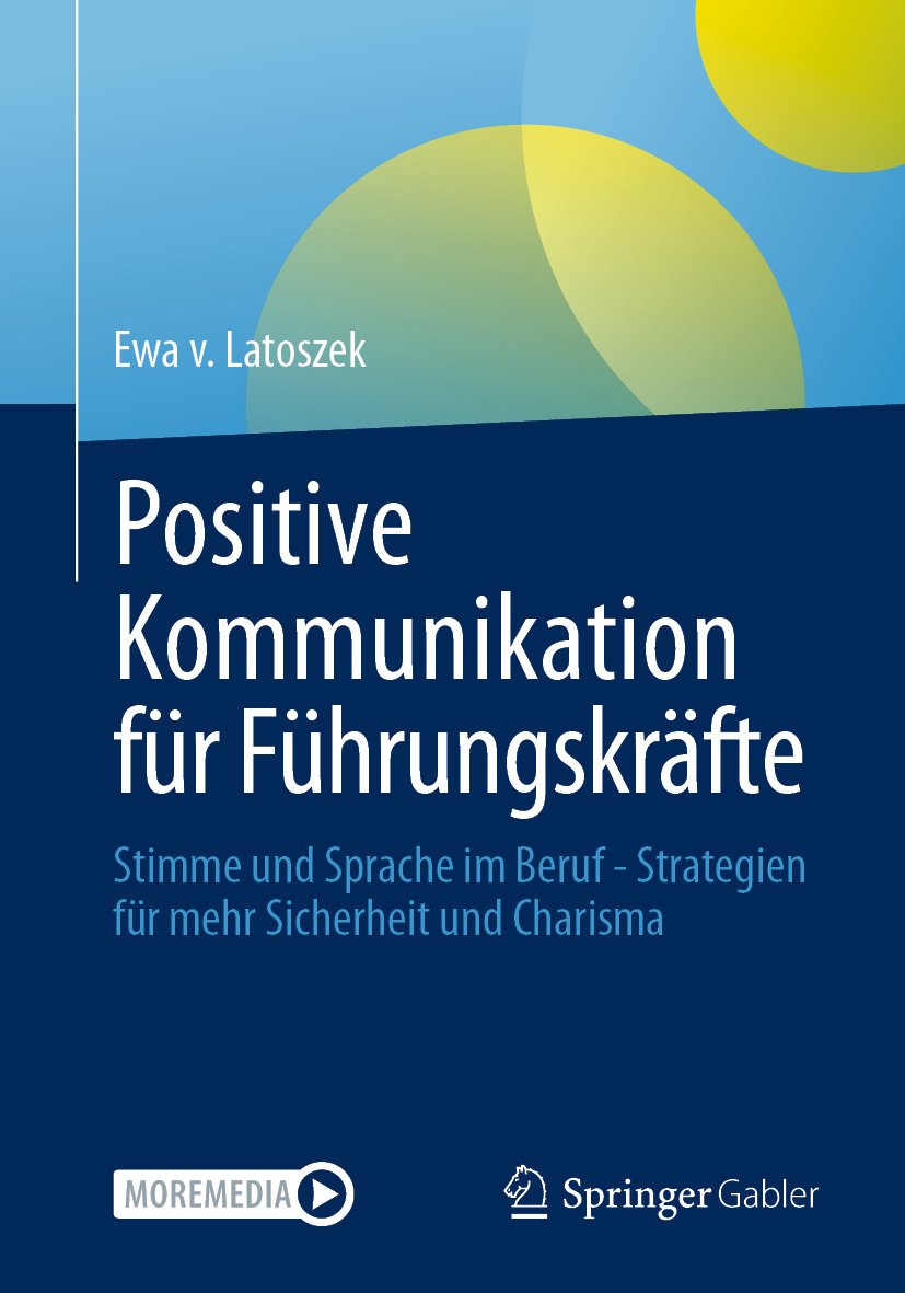 Positive Kommunikation für Führungskräfte: Stimme und Sprache im Beruf - Strategien für mehr Sicherheit und Charisma