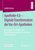 Apotheke 4.0 – Digitale Transformation der Vor-Ort-Apotheken: Eine empirische Analyse der Digitalisierungsakzeptanz und deren Einflussfaktoren