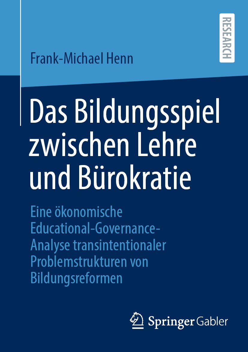 Das Bildungsspiel zwischen Lehre und Bürokratie: Eine ökonomische Educational-Governance-Analyse transintentionaler Problemstrukturen von Bildungsreformen