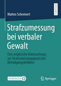 Strafzumessung bei verbaler Gewalt: Eine empirische Untersuchung zur Strafzumessungspraxis bei Beleidigungsdelikten
