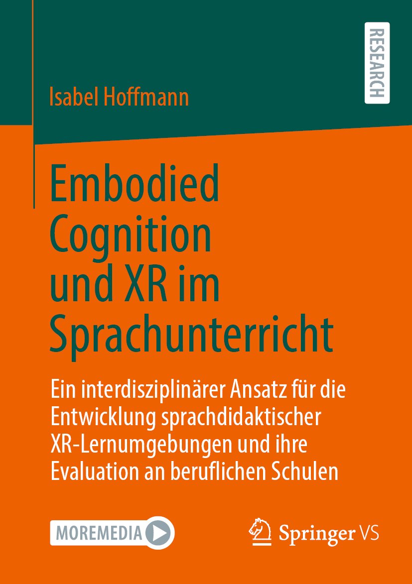 Embodied Cognition und XR im Sprachunterricht: Ein interdisziplinärer Ansatz für die Entwicklung sprachdidaktischer XR-Lernumgebungen und ihre Evaluation an beruflichen Schulen