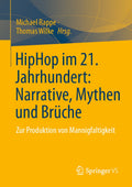 HipHop im 21. Jahrhundert: Narrative, Mythen und Brüche
