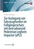 Zur Auslegung von Fahrzeugfronten im Fußgängerschutz mit dem advanced Pedestrian Legform Impactor (aPLI)