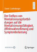 Der Einfluss von Mentalisierungsfortbildungen auf die Mentalisierungsfähigkeit, Affektwahrnehmung und Symptombelastung