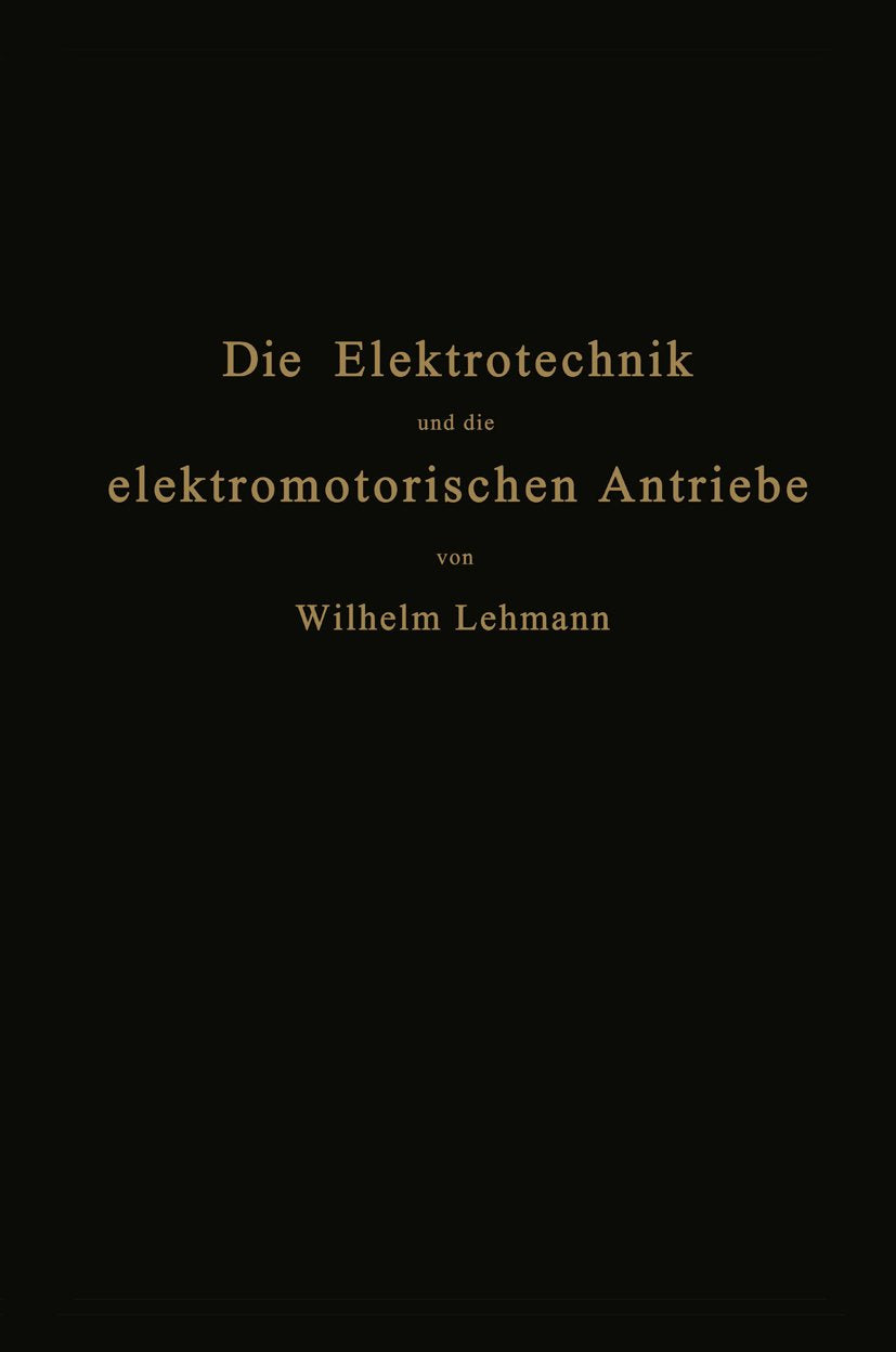 Die Elektrotechnik und die elektromotorischen Antriebe: Ein elementares Lehrbuch für technische Lehranstalten und zum Selbstunterricht