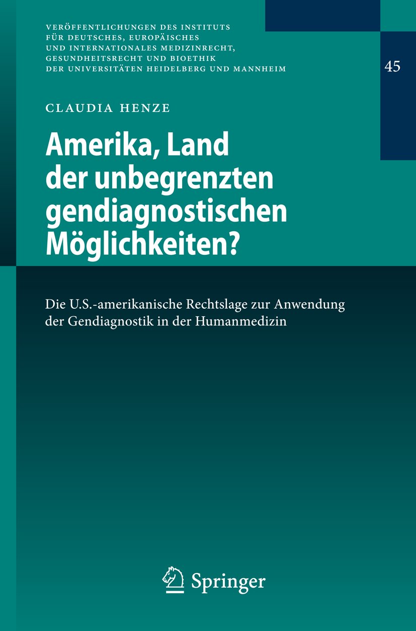 Veröffentlichungen des Instituts für Deutsches, Europäisches und Internationales Medizinrecht, Gesundheitsrecht und Bioethik der Universitäten Heidelberg und Mannheim: Die U.S.-amerikanische Rechtslage zur Anwendung der Gendiagnostik in der Humanmedizin