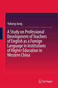 A Study on Professional Development of Teachers of English as a Foreign Language in Institutions of Higher Education in Western China