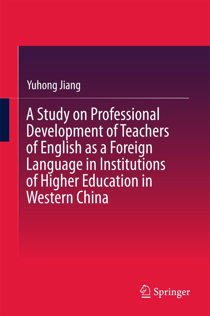 A Study on Professional Development of Teachers of English as a Foreign Language in Institutions of Higher Education in Western China