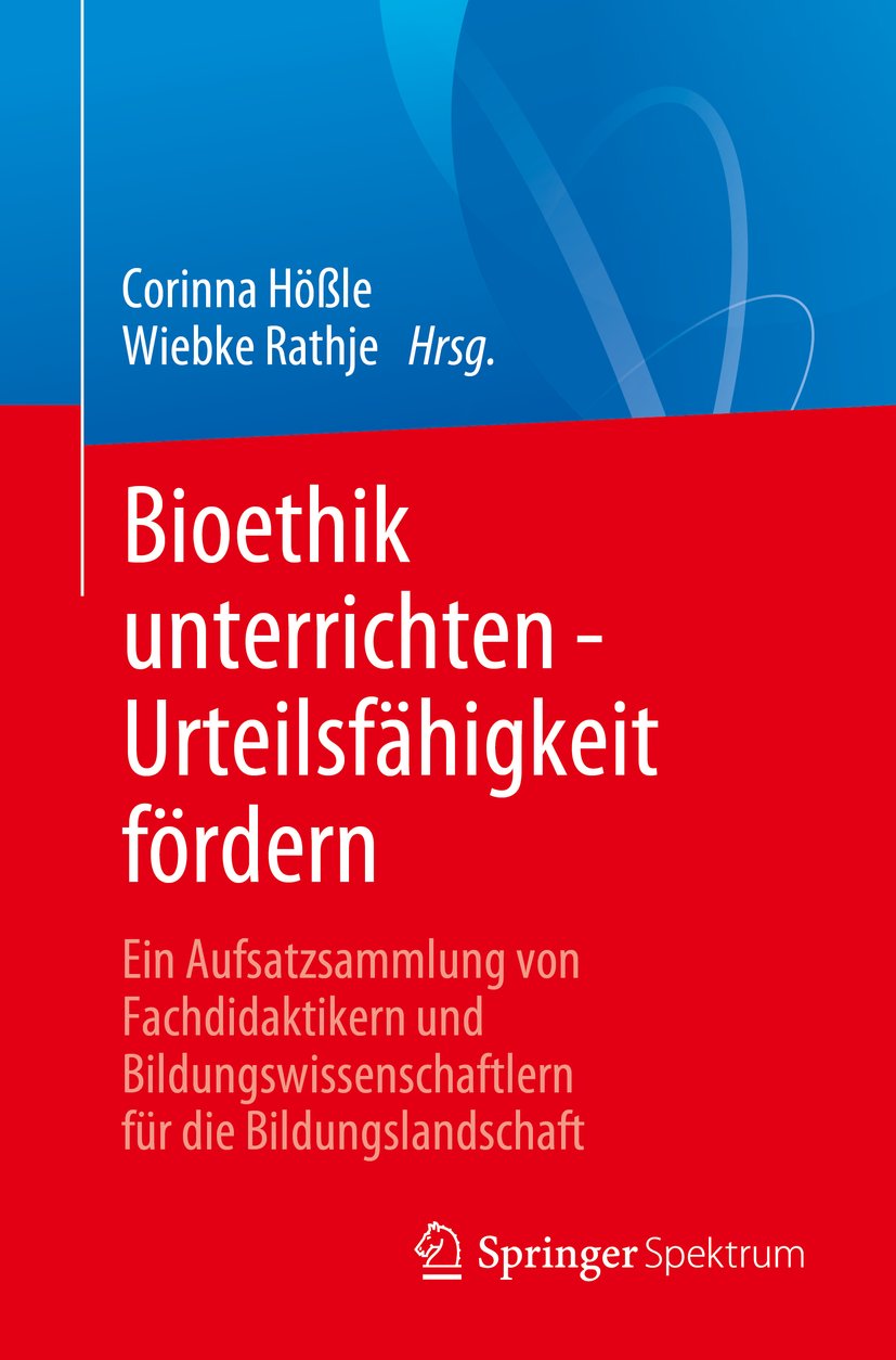 Bioethik unterrichten - Urteilsfähigkeit fördern: Ein Aufsatzsammlung von Fachdidaktikern und Bildungswissenschaftlern für die Bildungslandschaft