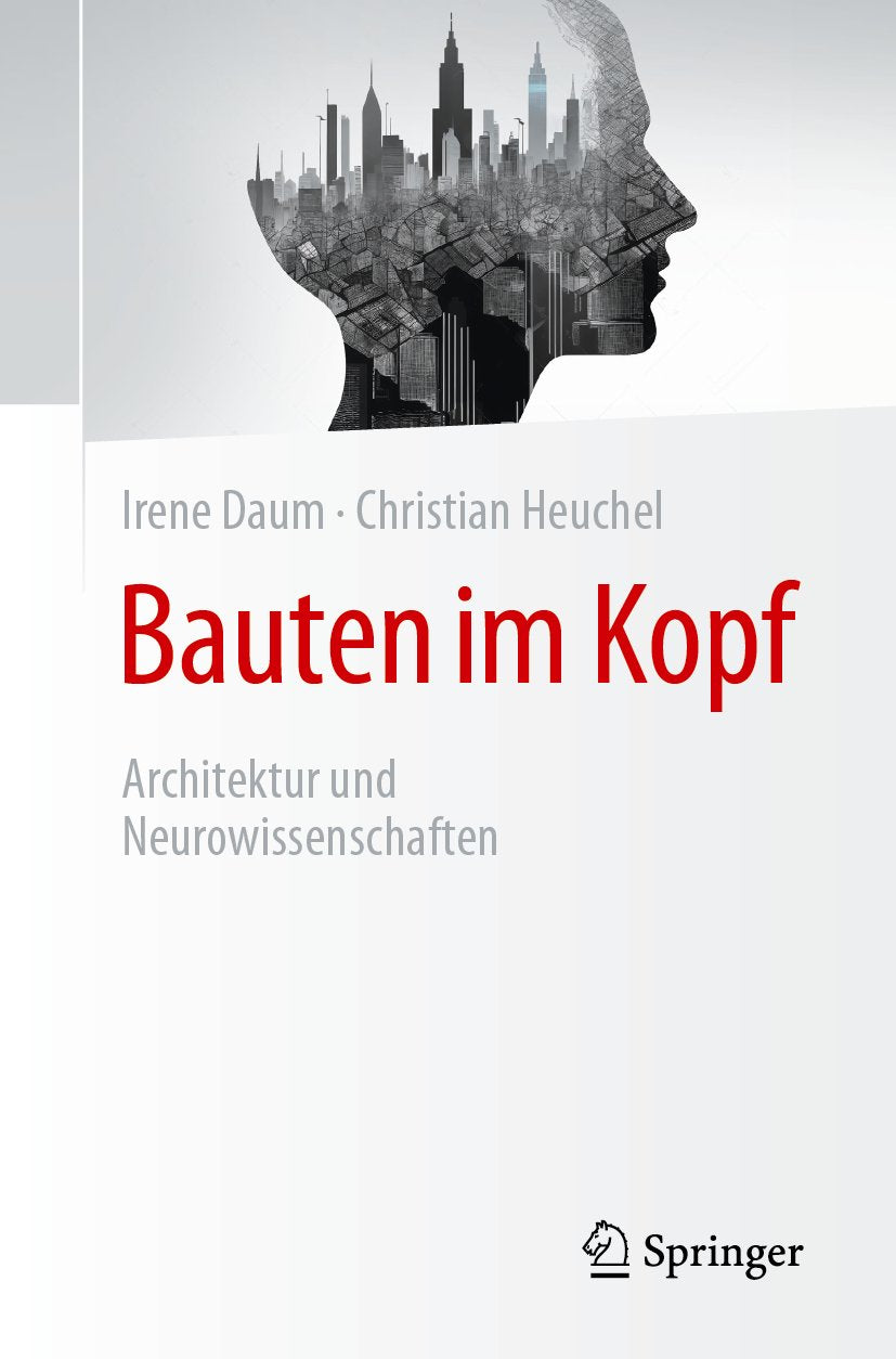 Bauten im Kopf: Architektur und Neurowissenschaften