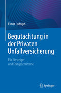 Begutachtung in der Privaten Unfallversicherung: Für Einsteiger und Fortgeschrittene